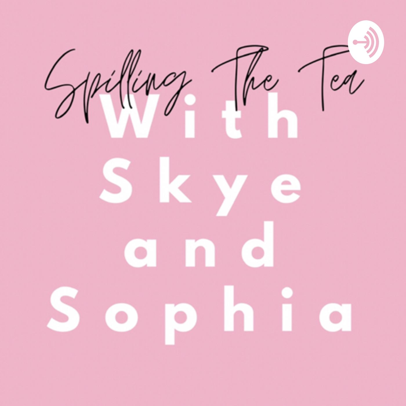 Spilling The Tea With Skye And Sophia