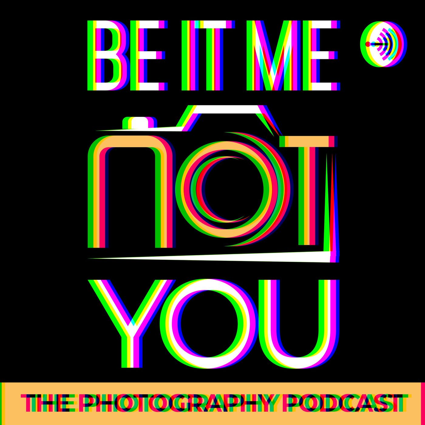 Be It Me Not You - The Photography Podcast