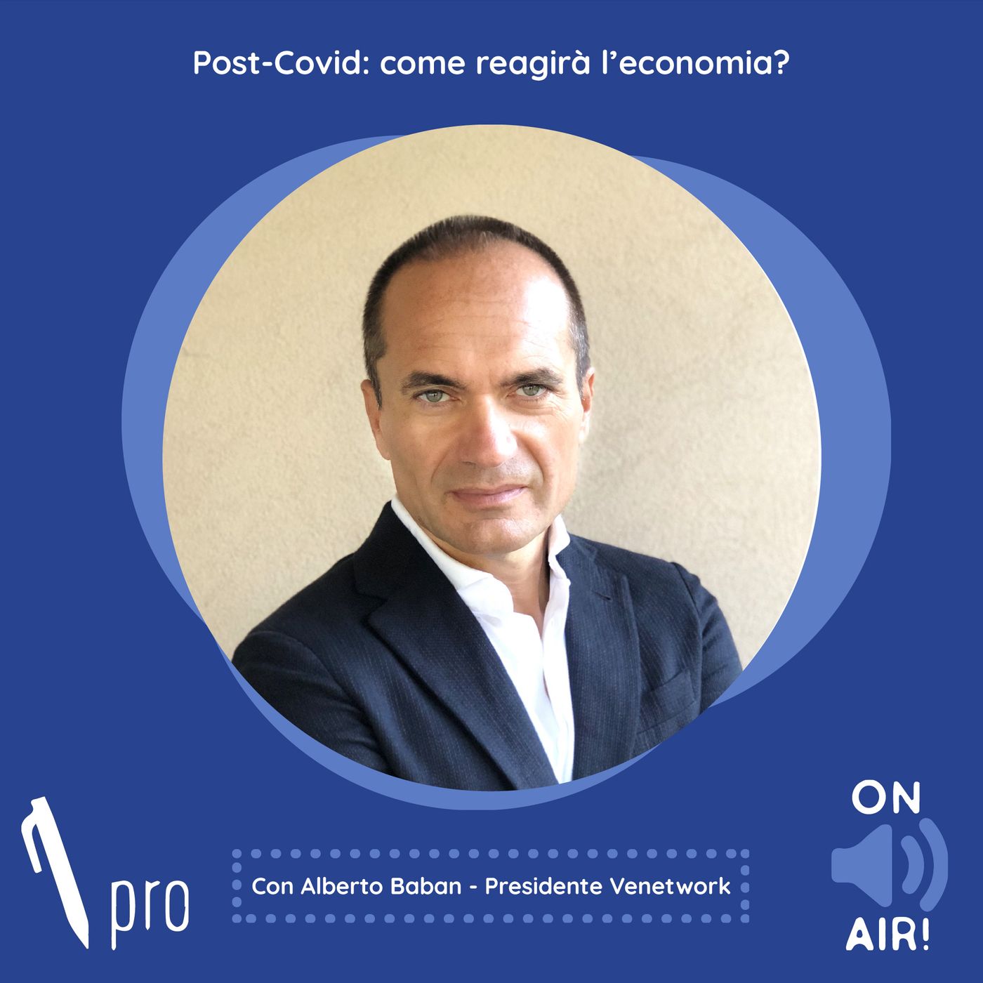 Ep. 27 - Post-Covid: come reagirà l'economia? Con Alberto Baban (Presidente Venetwork)