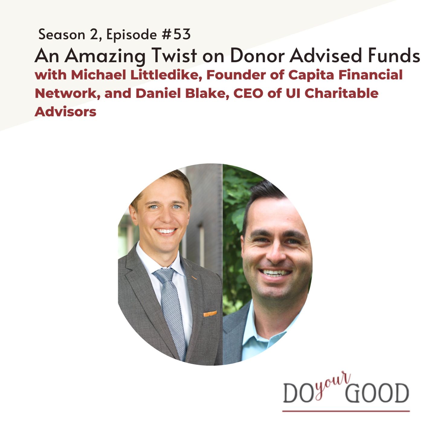 #153 An Amazing Twist on Donor Advised Funds with Michael Littledike, Founder of Capita Financial Network, and Daniel Blake, CEO of UI Chari episode artwork