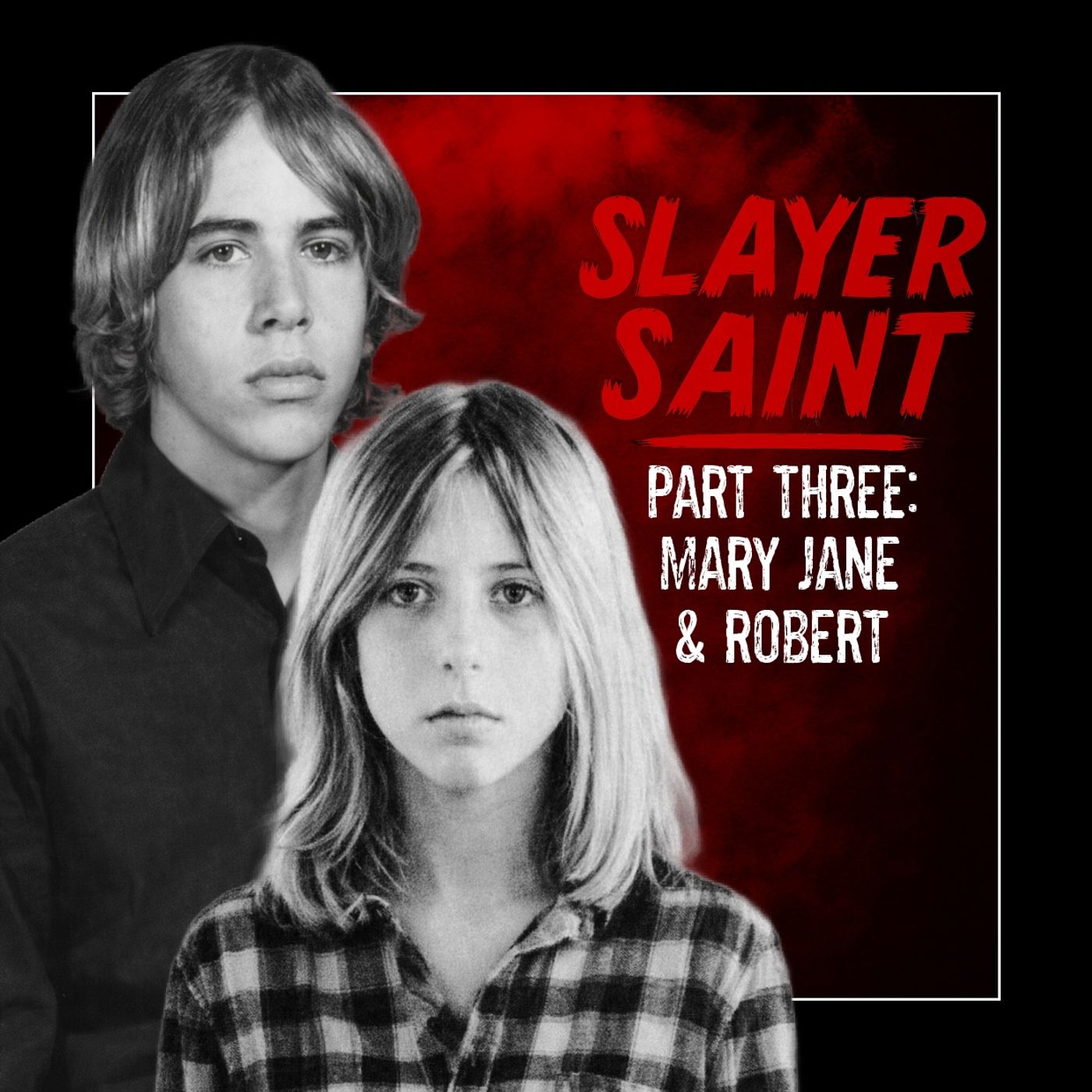Slayer Saint Part Three: Mary Jane & Robert