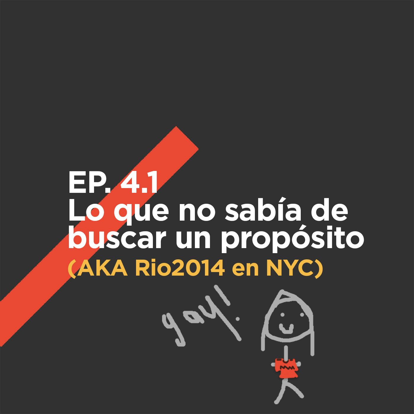 EP. 4.1 - Lo que no sabía de buscar un propósito AKA Rio2014 en NYC