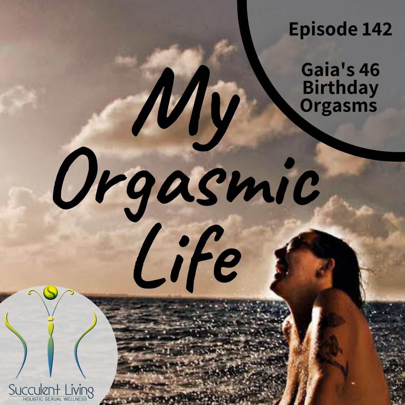 My Orgasmic Life - Gaia&#x27;s 46 Orgasms on her Birthday - EP142