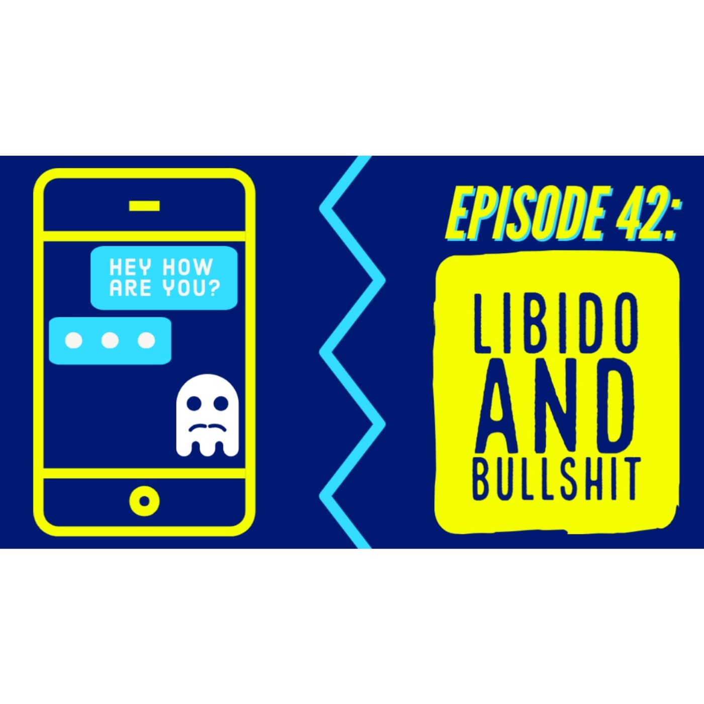 Episode 42: Libido and Bullshit