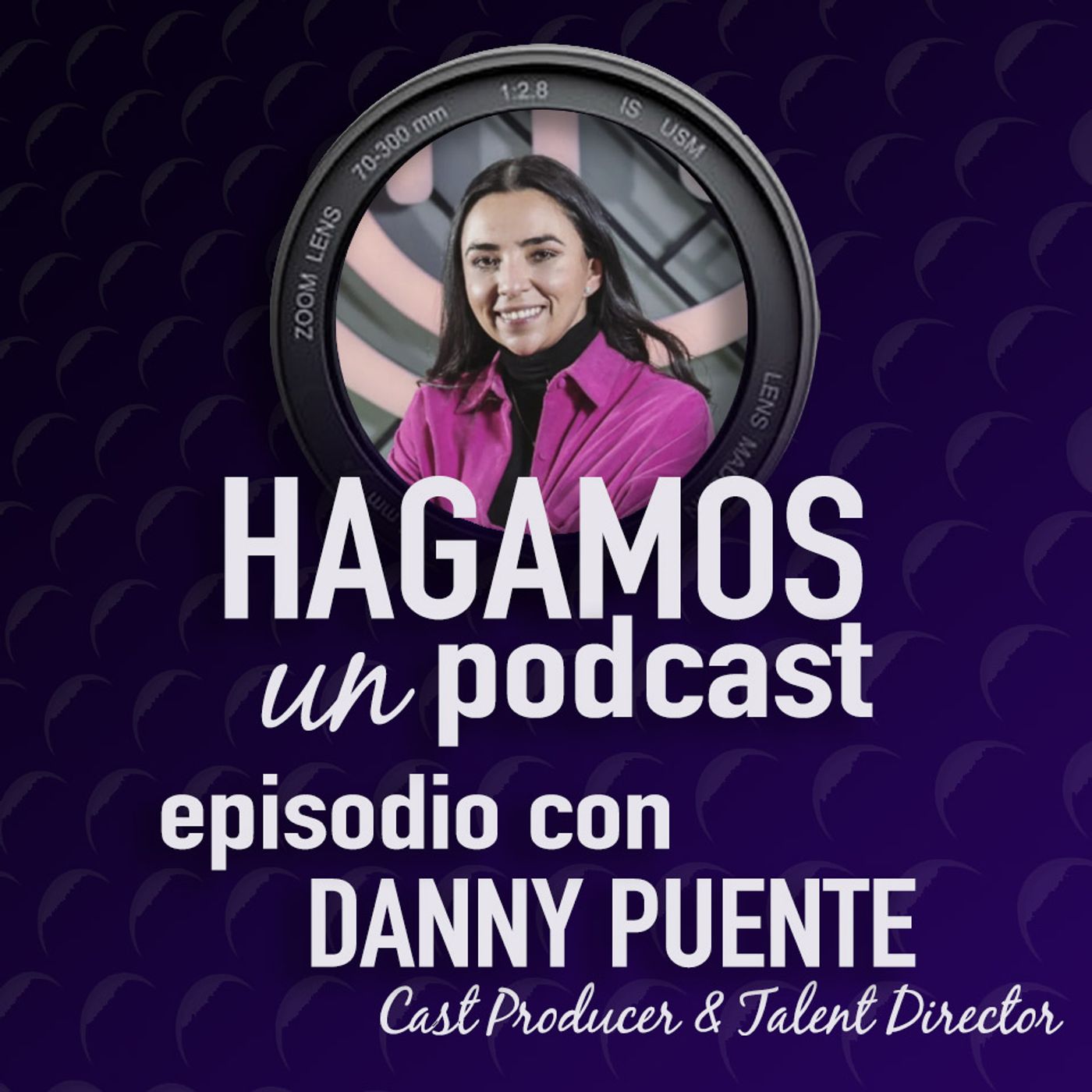 Episodio 10 || Danny Puente || Directora de Casting