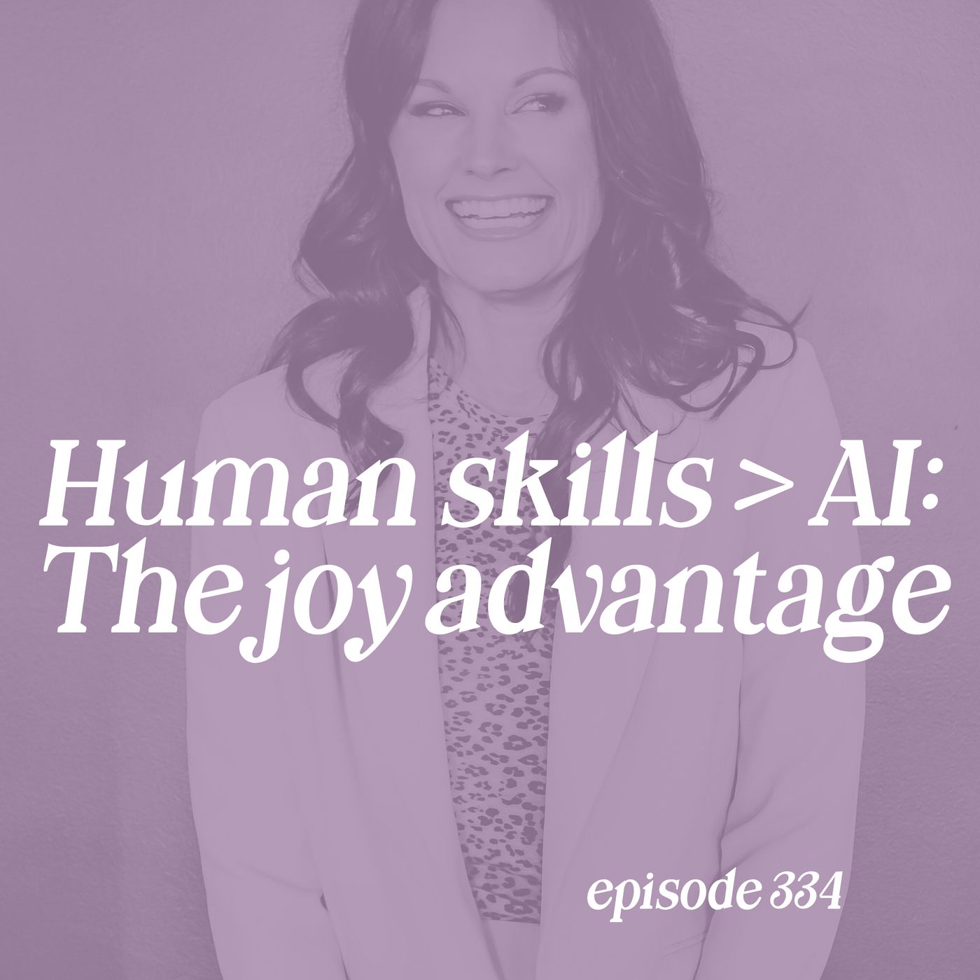 334: Human Skills > AI: The Joy Advantage episode artwork