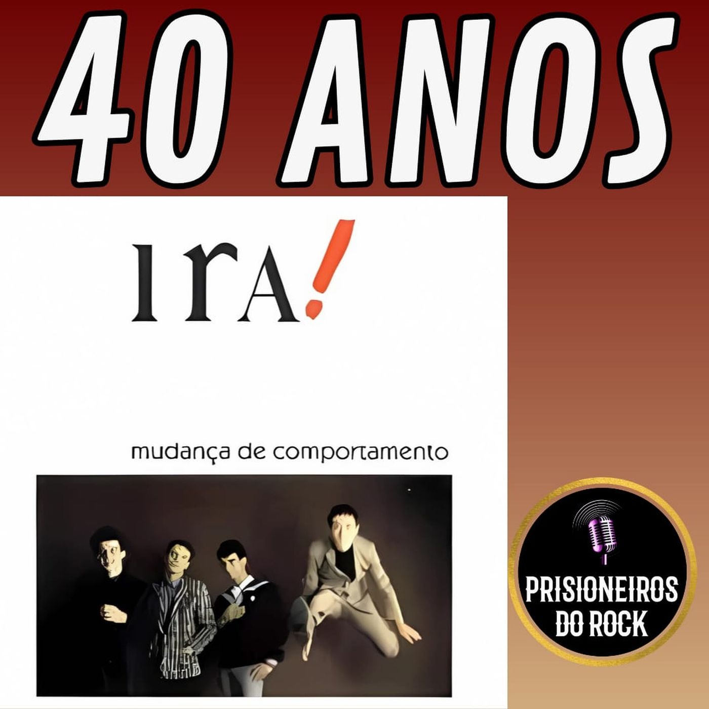 Episódio 255 - Mudança de Comportamento, do Ira!, 40 anos episode artwork