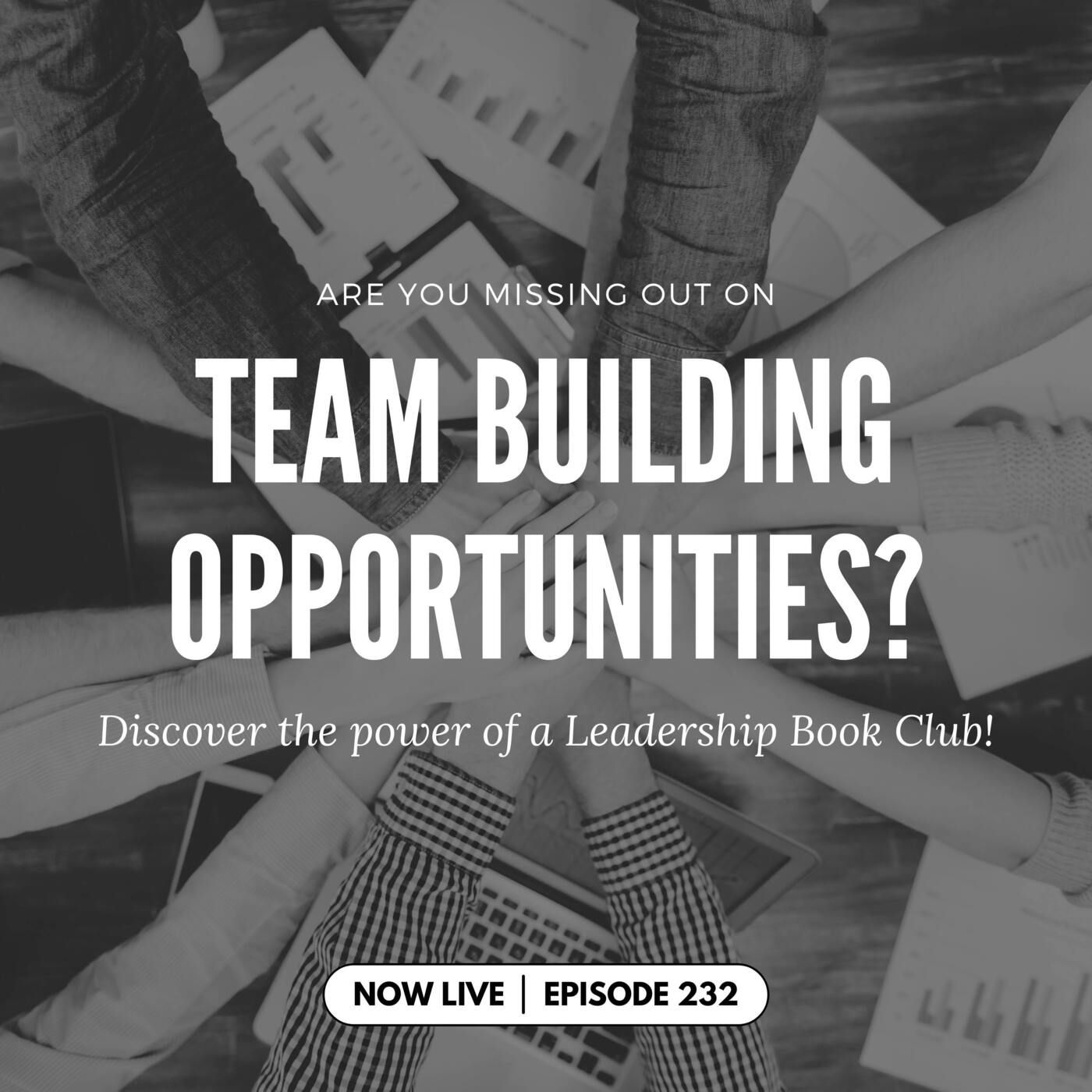 232: Are You Missing Out on Team Building Opportunities? Discover the Power of a Leadership Book Club