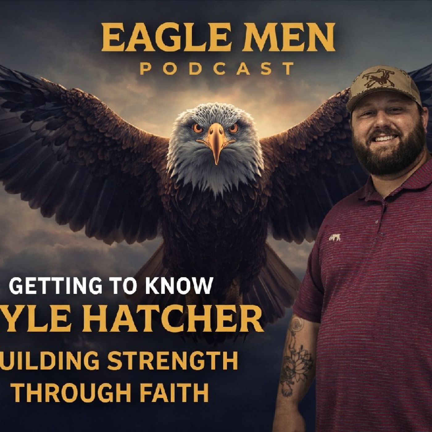 Getting to Know Kyle Hatcher: Building Strength Through Faith | The Eagle Men Podcast episode artwork