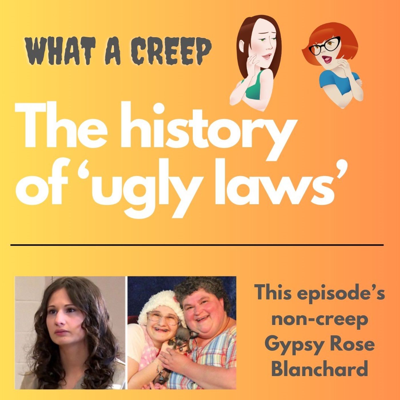 America's "Ugly Laws" (1860-1970) and NON-Creep Gypsy Rose Blanchard - podcast episode cover