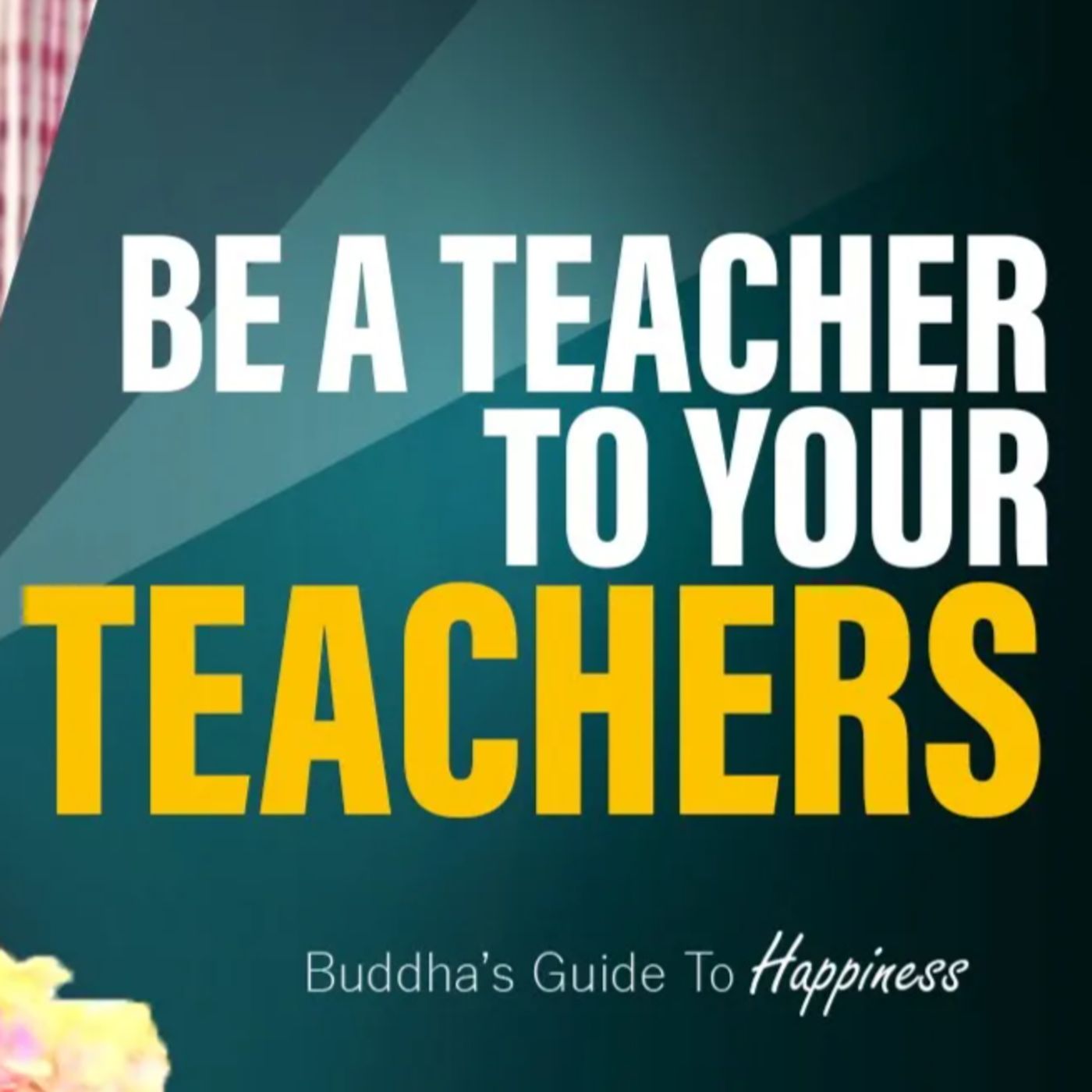Be a teacher to your teachers