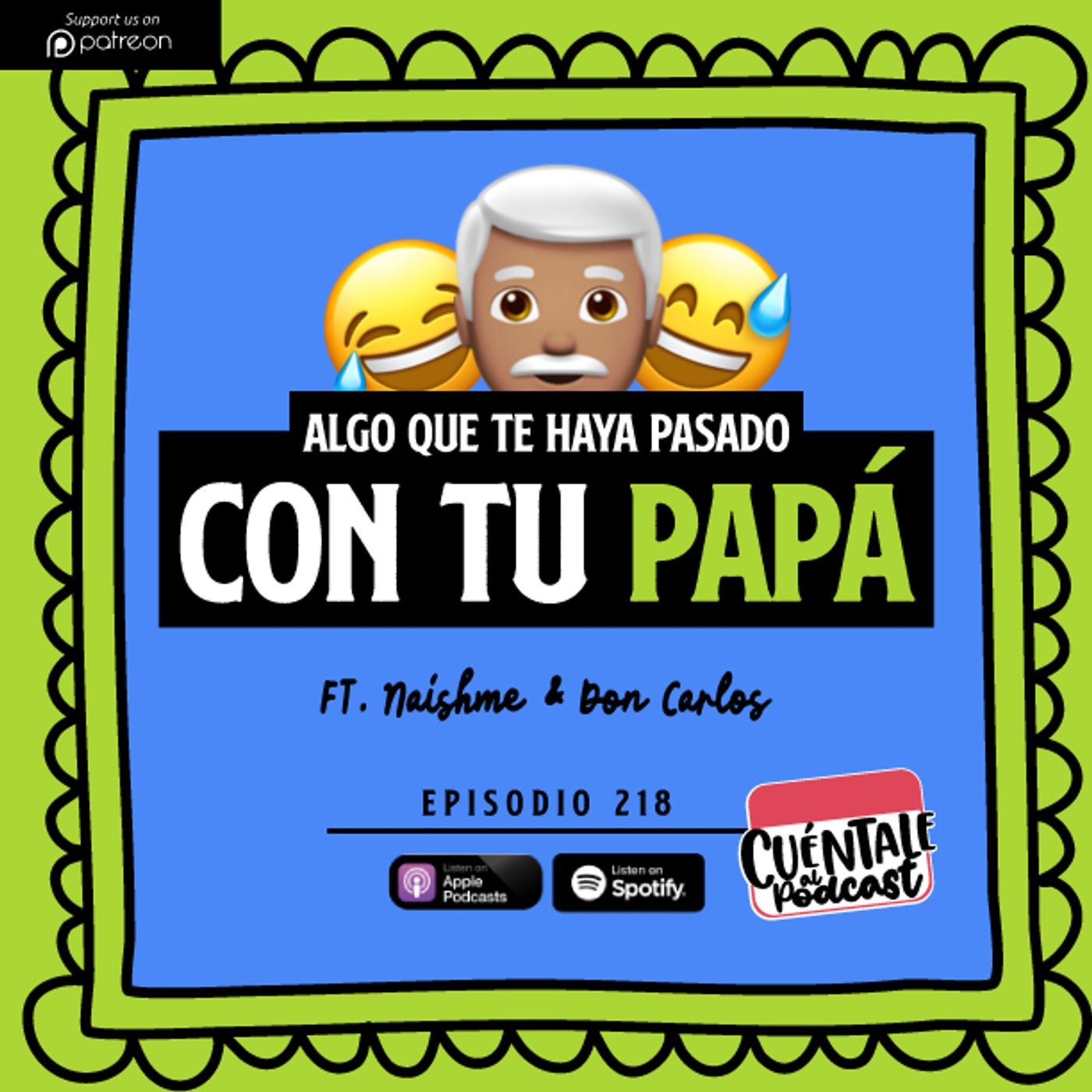 218. Algo que te haya pasado con tu PAPÁ (Ft. Naishme & Don Carlos)