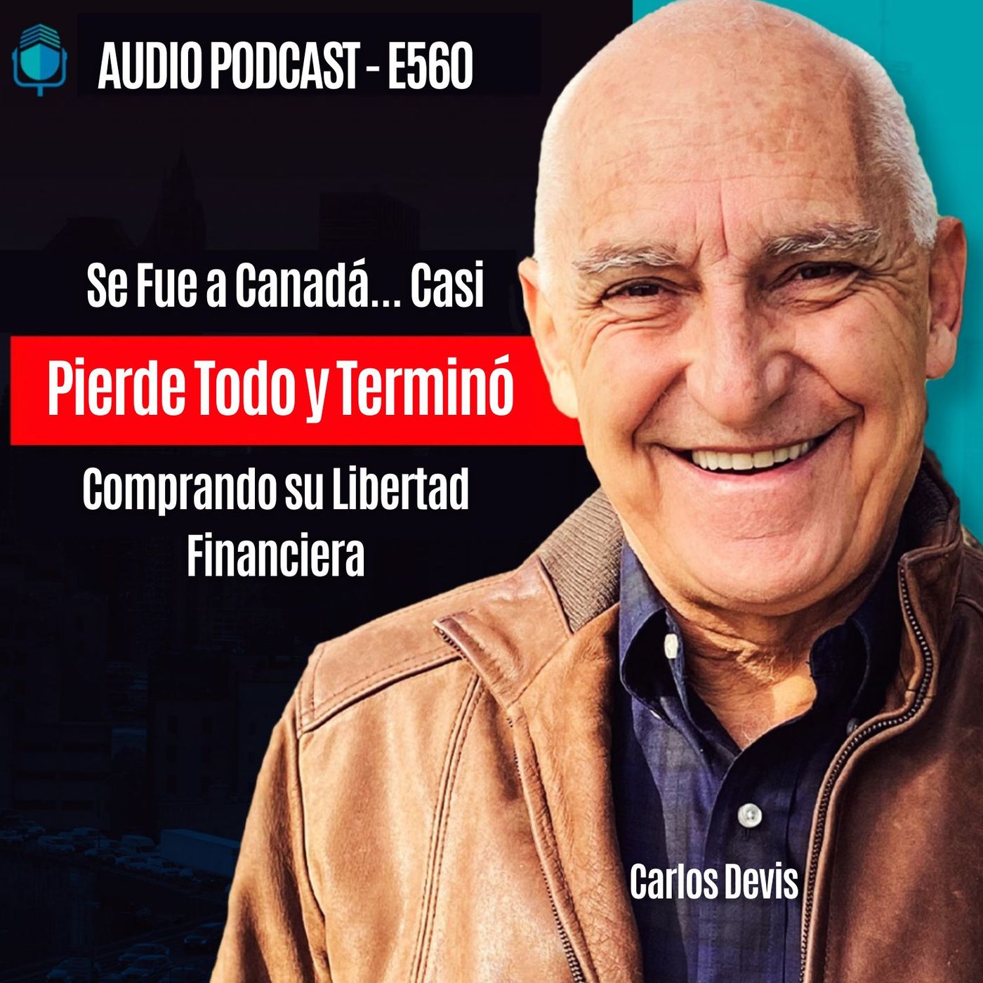 E560 - Se Fue a Canadá... Casi Pierde Todo y Terminó Comprando su Libertad Financiera episode artwork