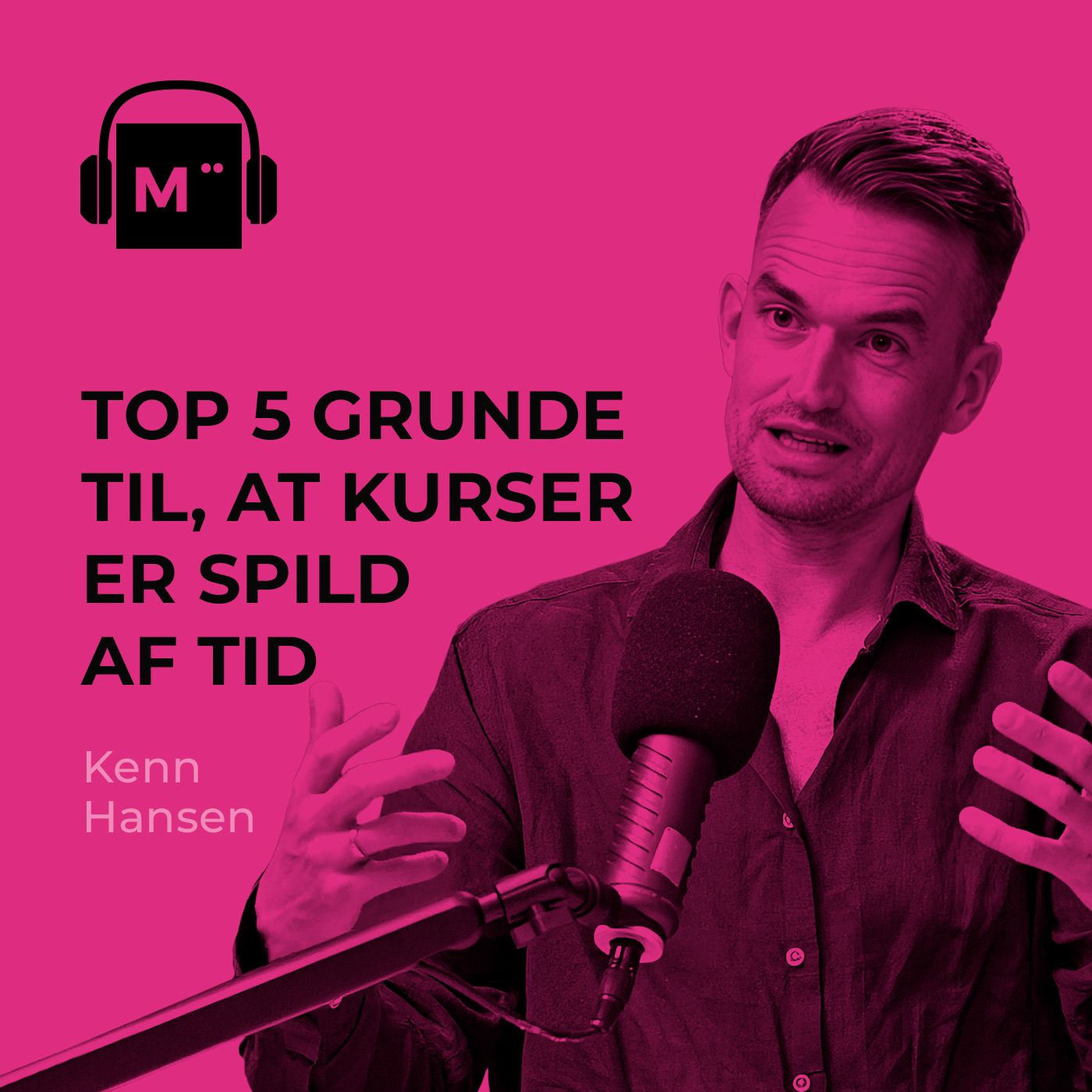 127. Top 5 grunde til, at kurser er spild af tid – med Kenn Hansen