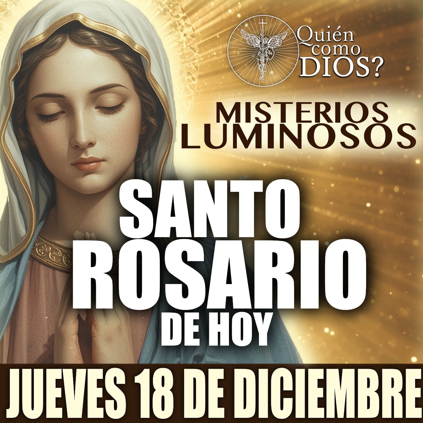 Santo Rosario de HOY | JUEVES 18 DE DICIEMBRE 2025 | Misterios LUMINOSOS | ¿Quien Como Dios?