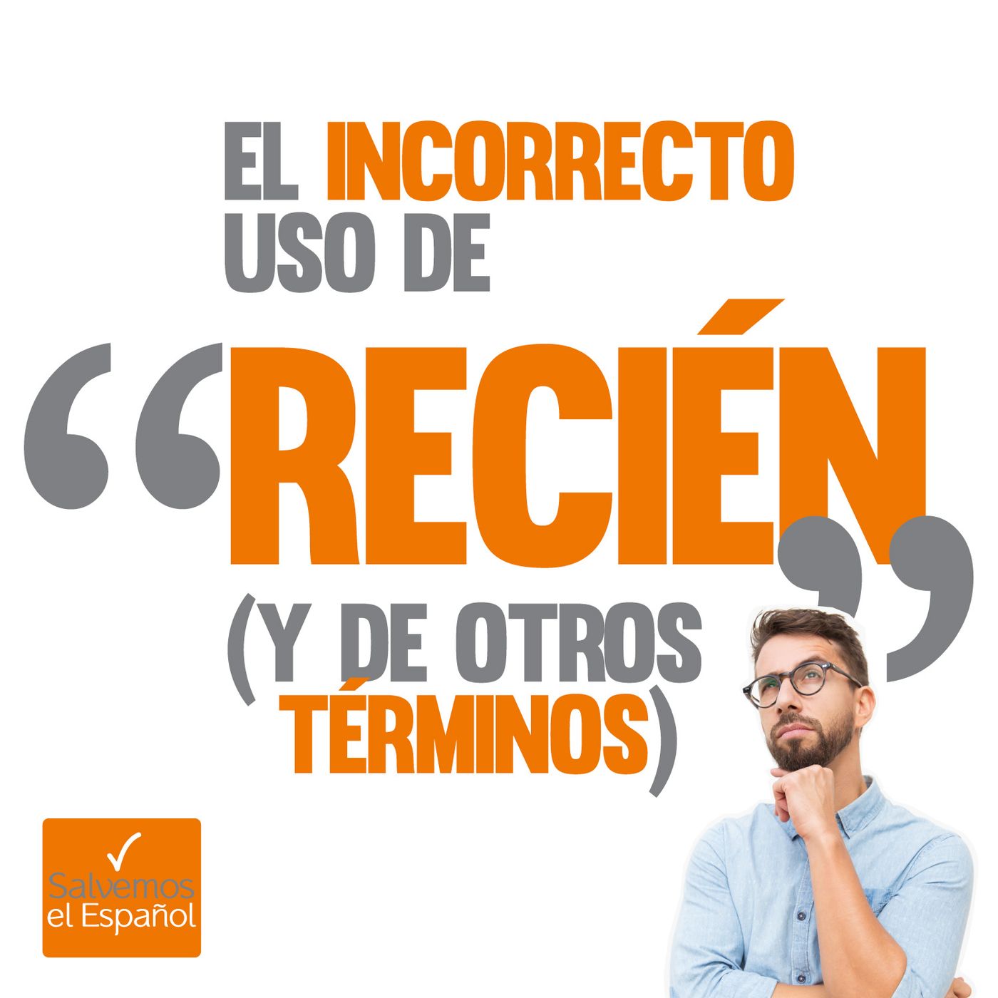 El incorrecto uso de "recién" (y de otros términos) - T01E03