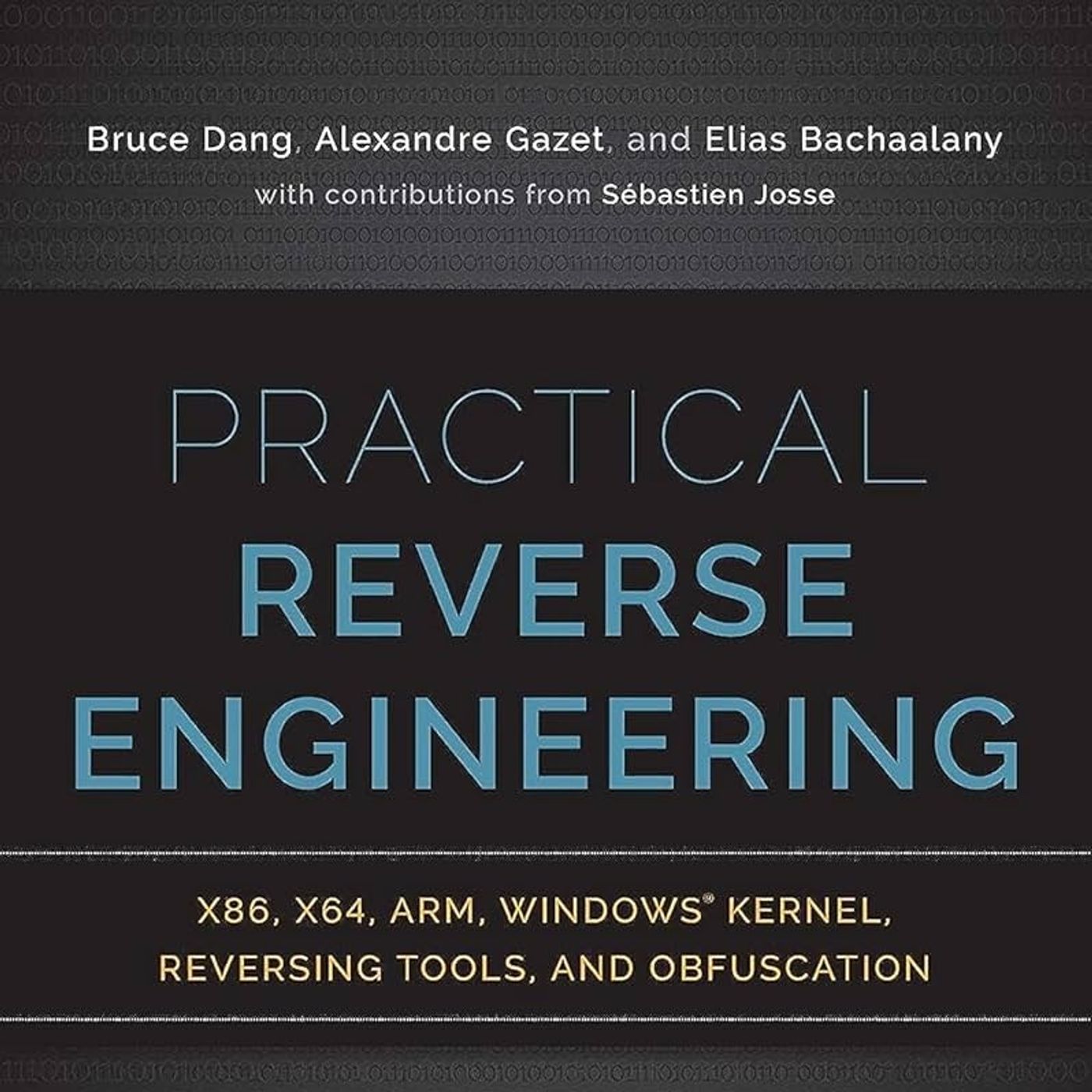 Practical Reverse Engineering: x86, x64, ARM, Windows Kernel, Reversing Tools, and Obfuscation