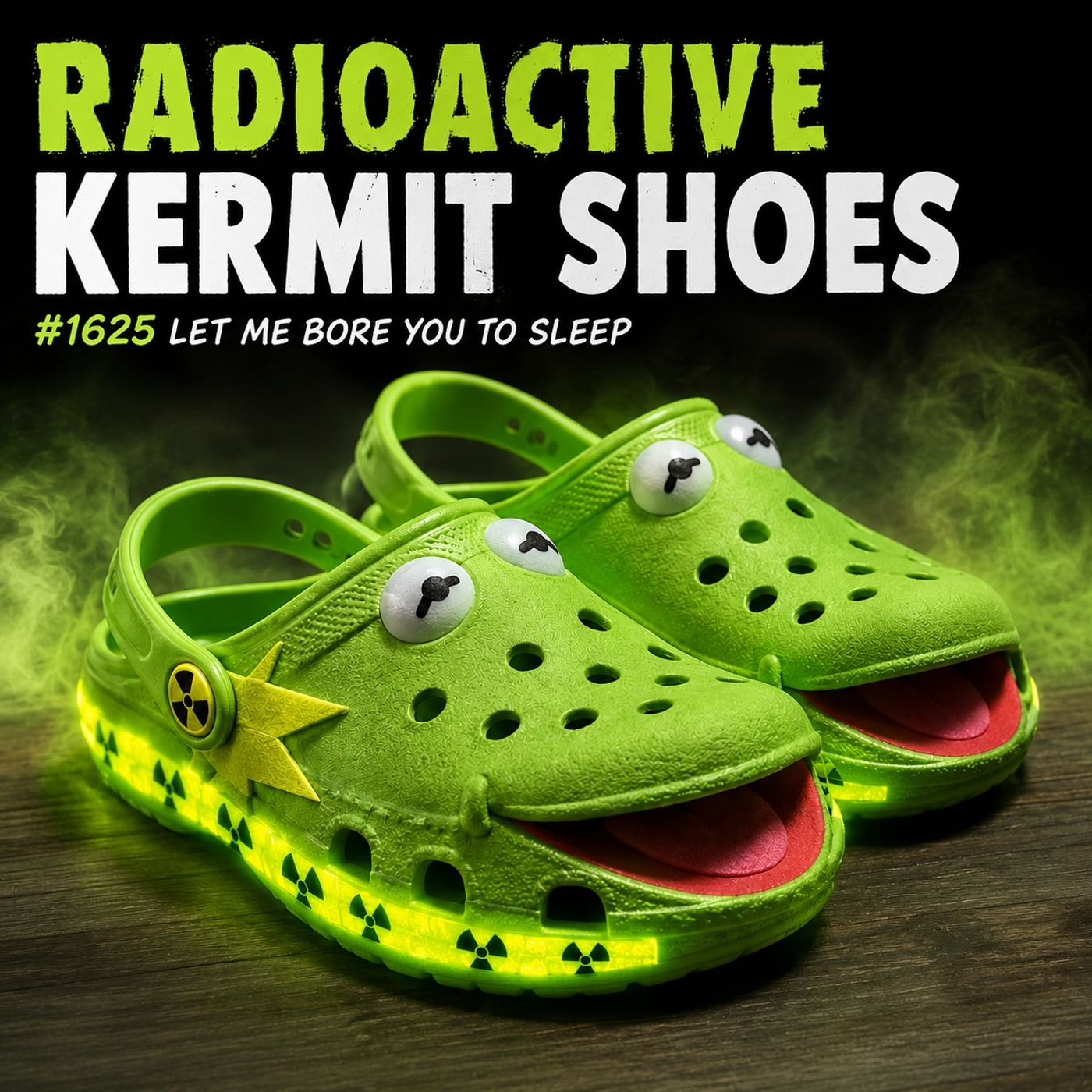 (Long Music) Radioactive Kermit Shoes | #1625 Let Me Bore You To Sleep episode artwork