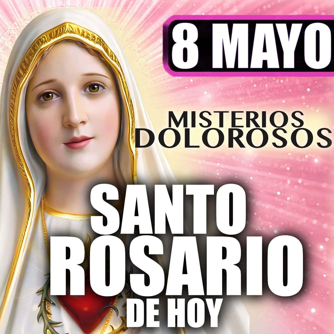 Santo Rosario Mes de María 🌸 por la Familia| 8 de Mayo de 2026 | Misterios Dolorosos