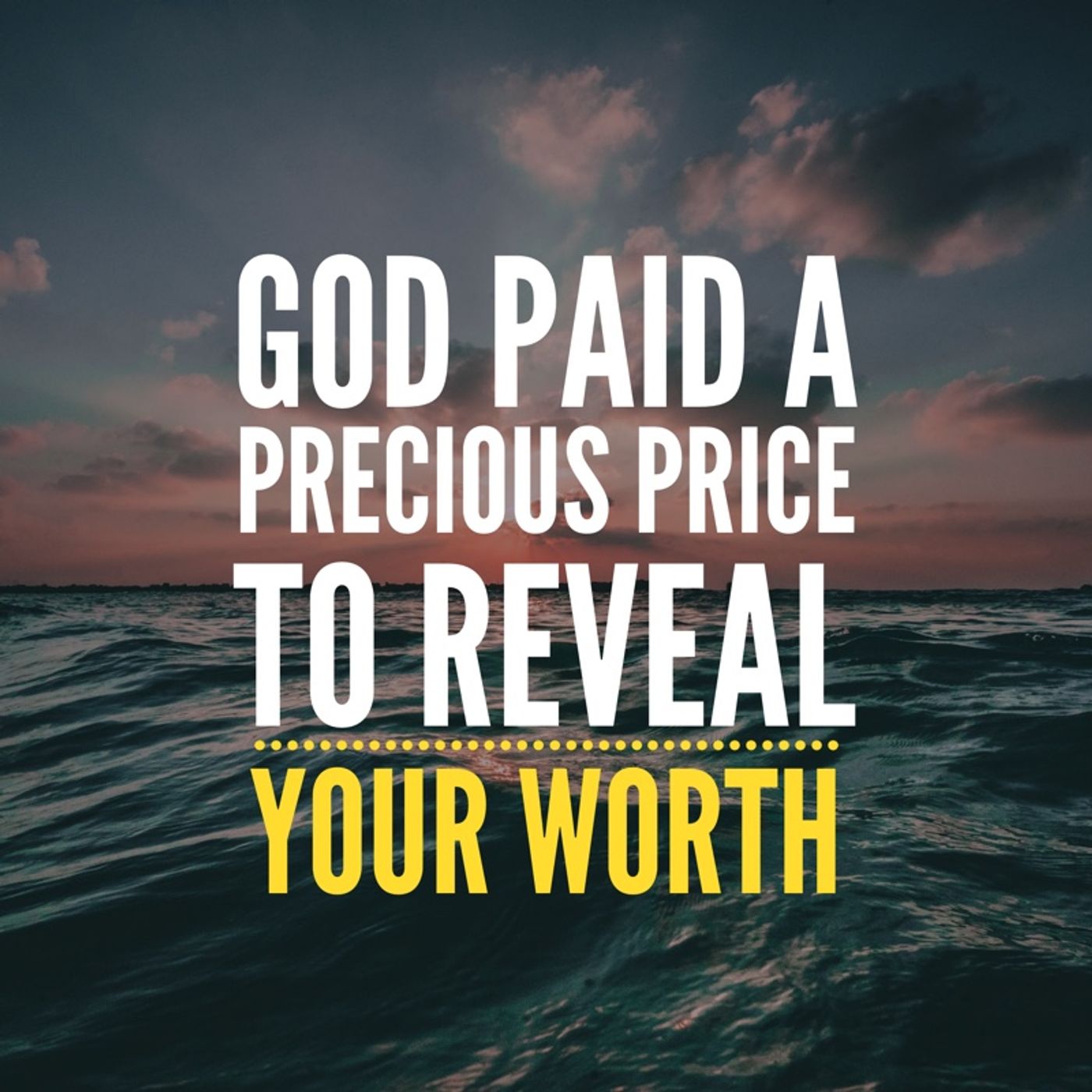 Prayer to Experience Your Valuable Worth to God Proven in His Marvelous Love