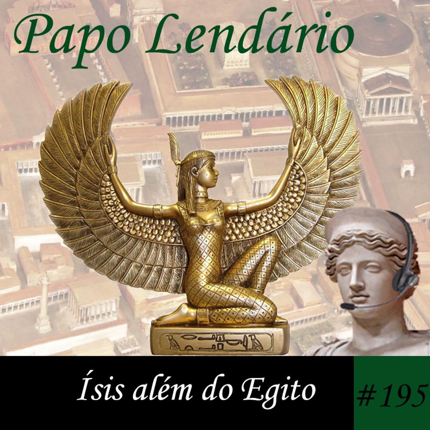 Papo Lendário #195 – Ísis além do Egito