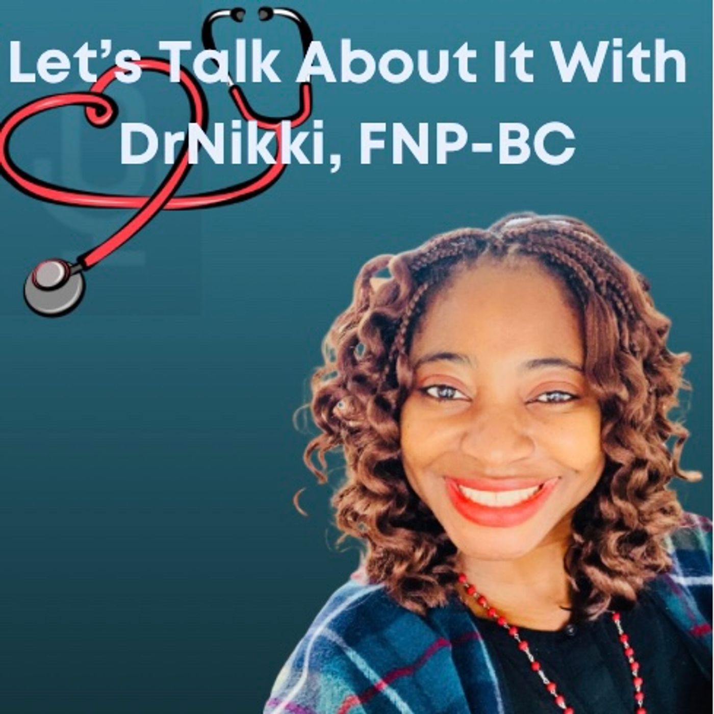 Let’s Talk About It With DrNikki, FNP-BC