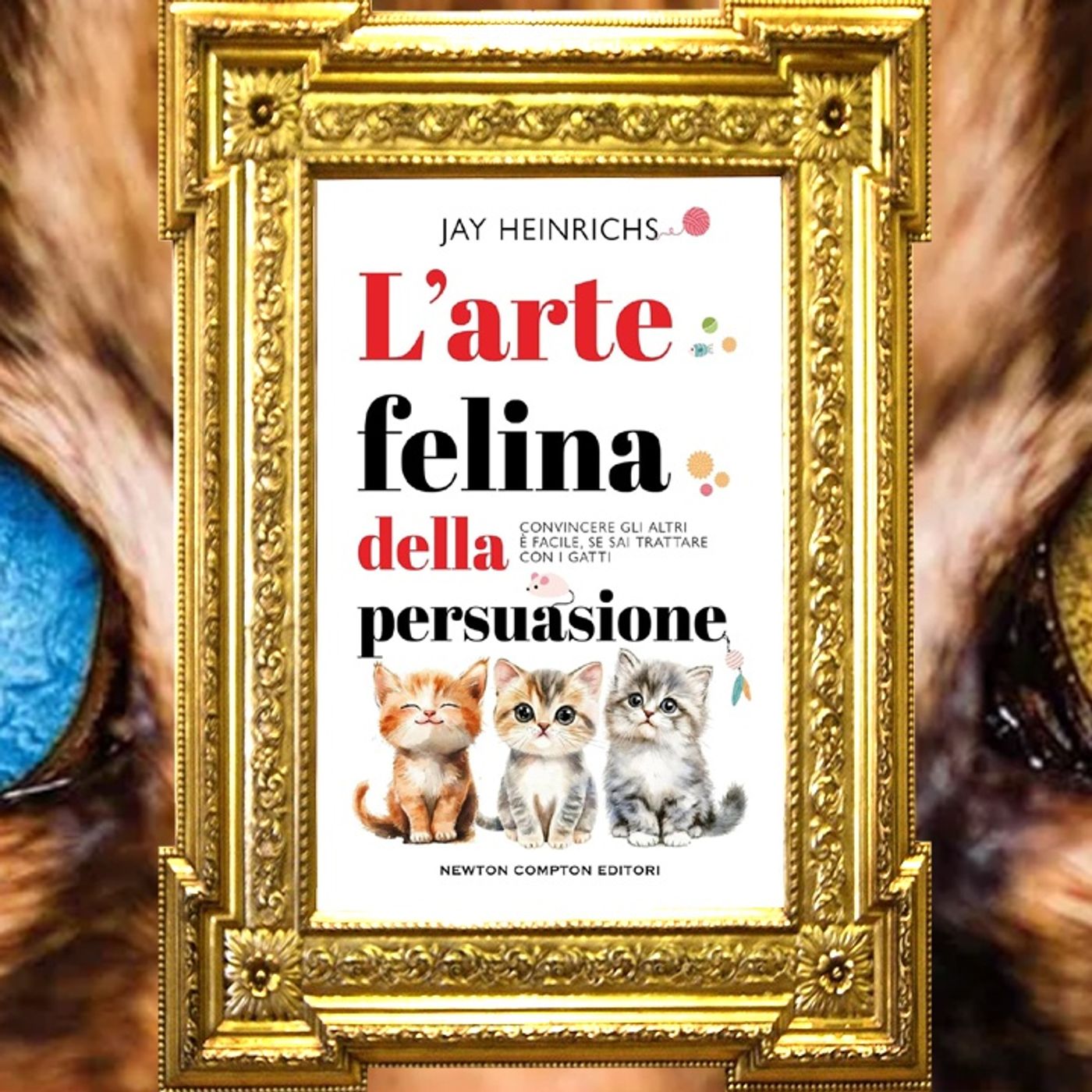 Jay Heinrichs: "L'arte felina della persuasione"