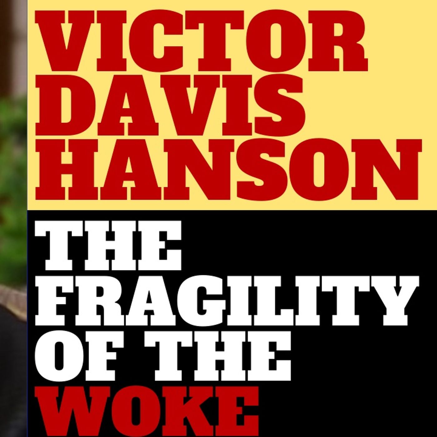 VICTOR DAVIS HANSON - THE FRAGILITY OF THE WOKE