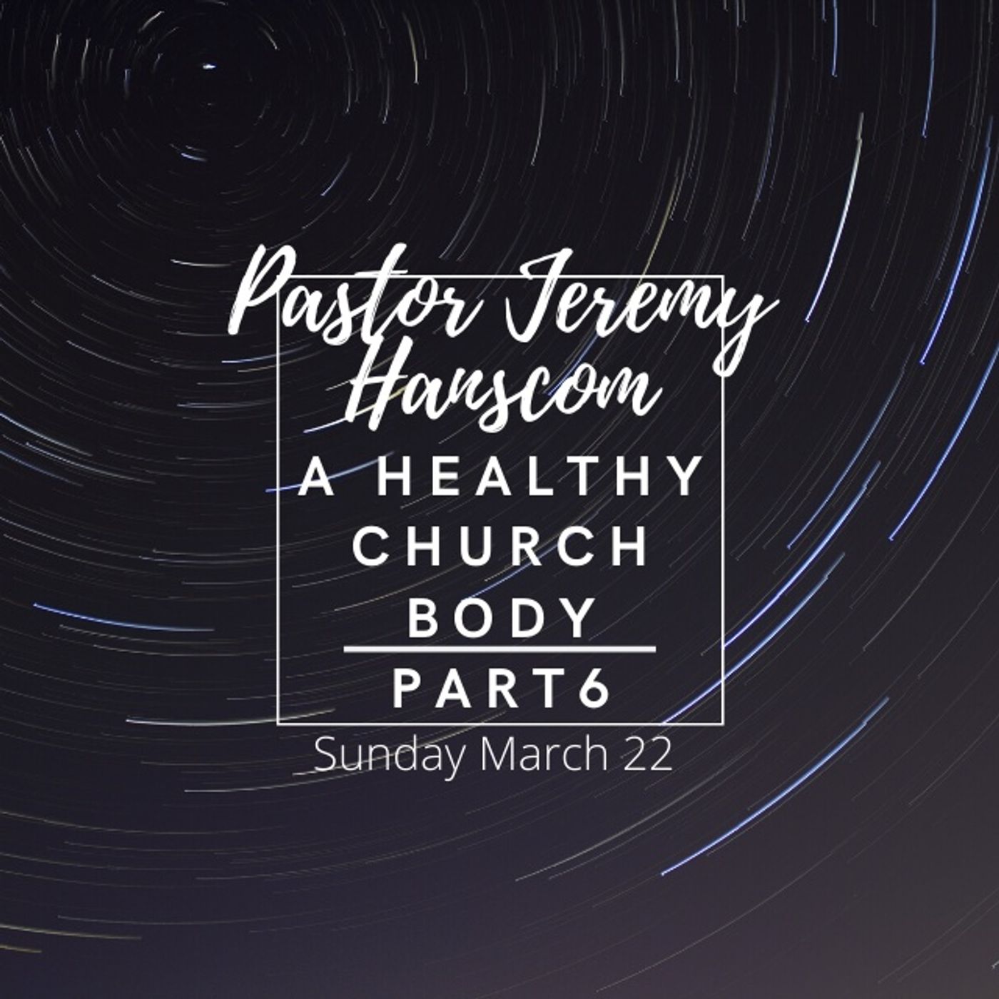 Pastor Jeremy Hanscom- A Healthy Church Body Part 6. Sunday March 22, 2020.