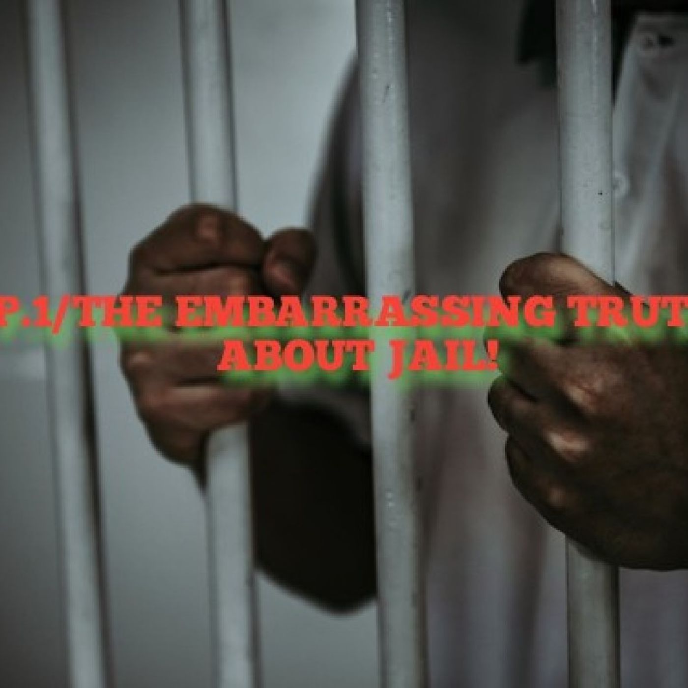 P.1/THE EMBARRASSING TRUTH ABOUT JAIL!(MILLIONS OF MEN R SCARED TO ADMIT WHAT THEY WENT THROUGH!BEWARE!THEY BEEN THROUGH THE WORSE!) episode artwork