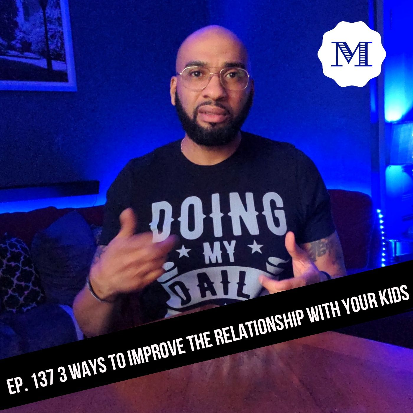 Ep. 137 Three ways to improve the relationship with your kids episode artwork