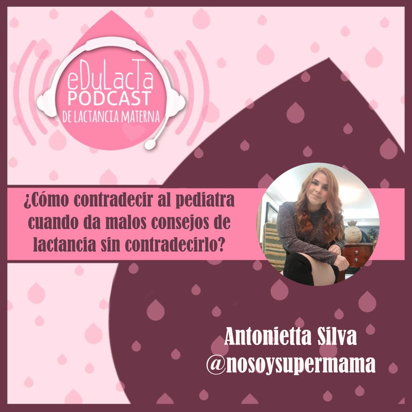 ¿Cómo contradecir al pediatra cuando da malos consejos de lactancia sin contradecirlo? Entrevista Antonietta Silva @nosoysupermama episode artwork