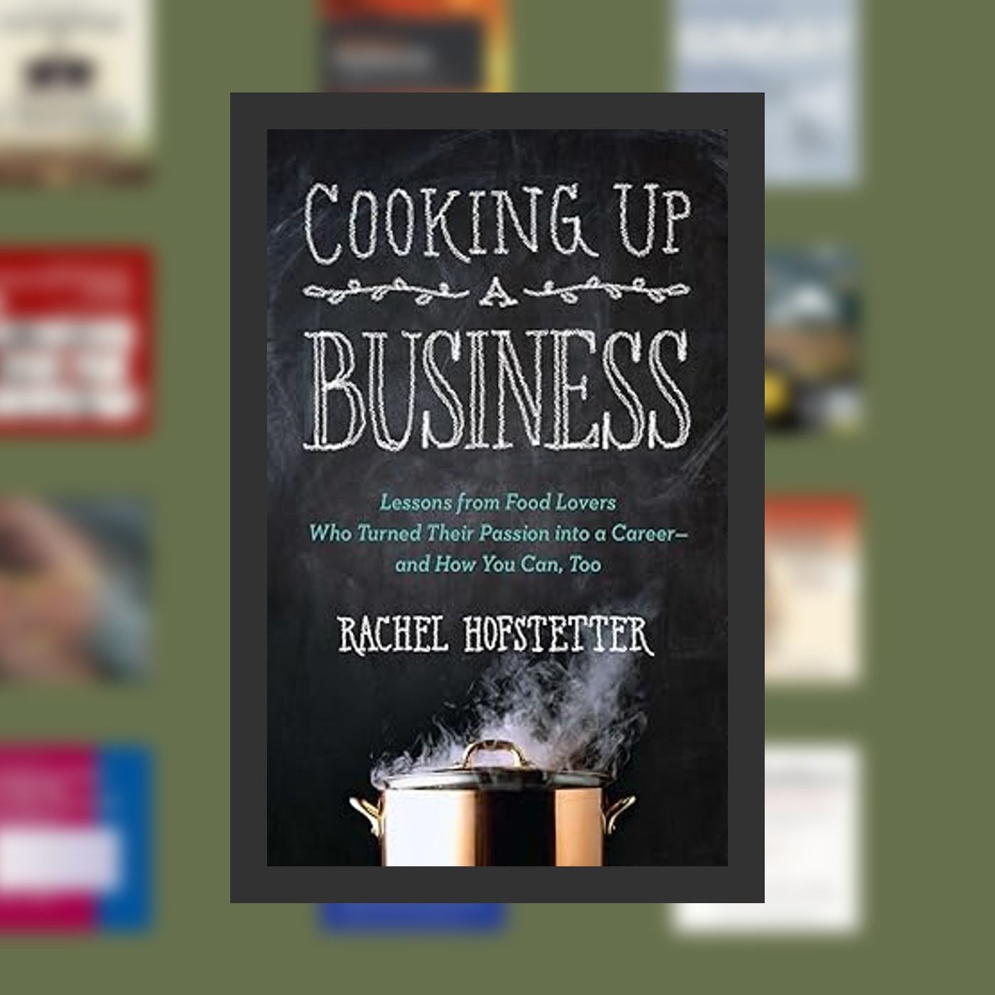 Download Pdf Cooking Up a Business: Lessons from Food Lovers Who Turned Their Passion into a Career -- and How You C an, Too By  R episode artwork