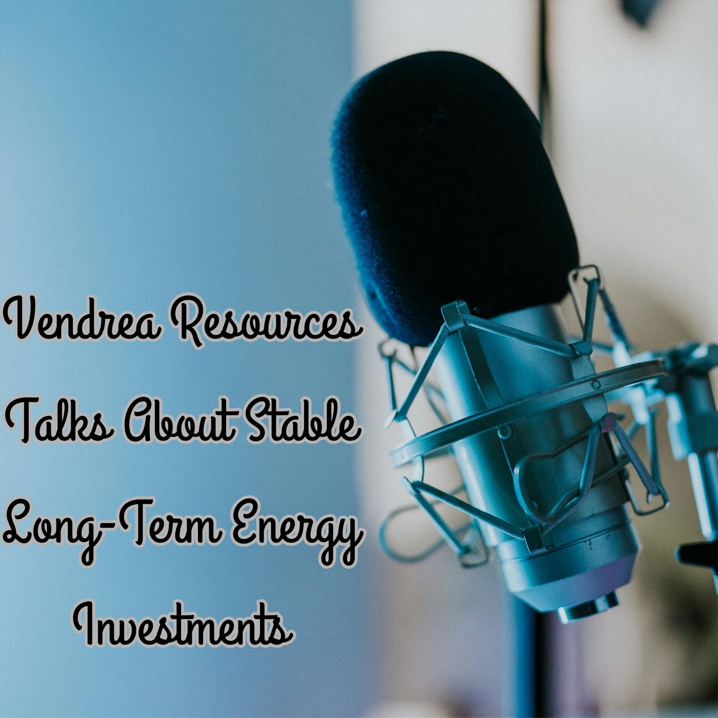 Vendrea Resources Talks About Stable Long-Term Energy Investments episode artwork