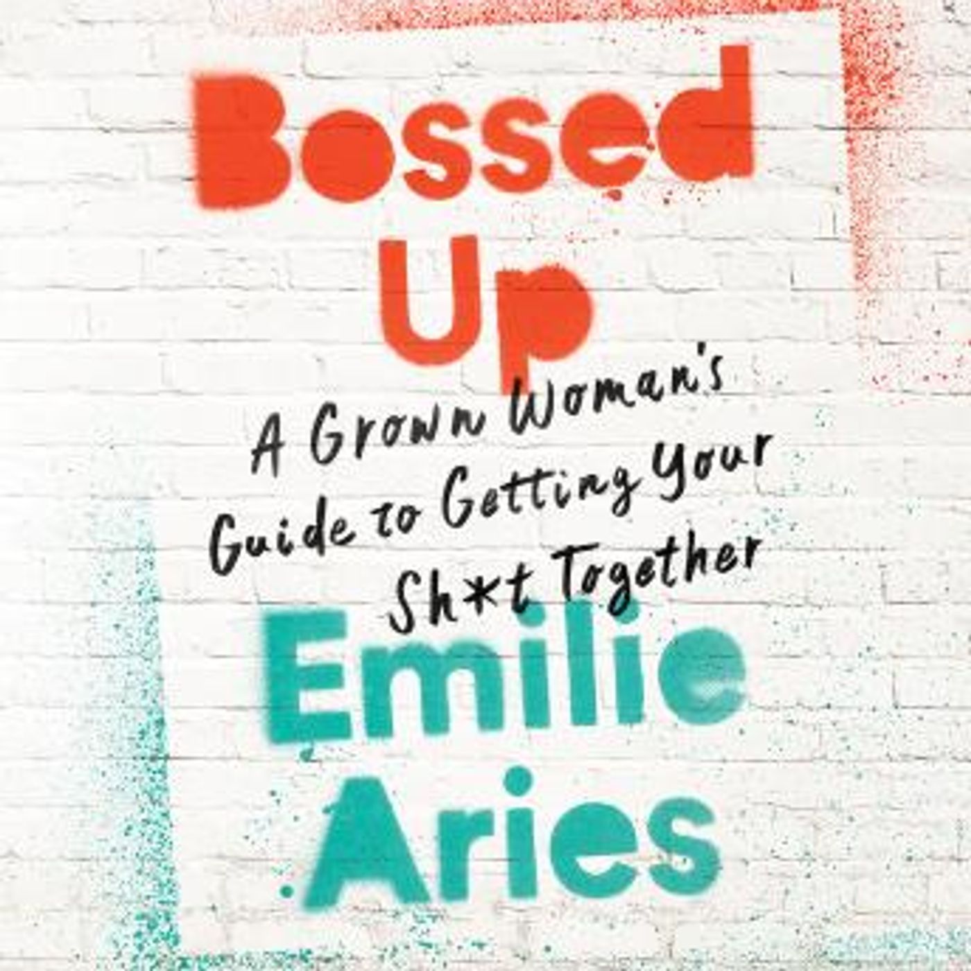 Bossed Up: A Grown Woman's Guide to Getting Your Sh*t Together by Emilie Aries episode artwork
