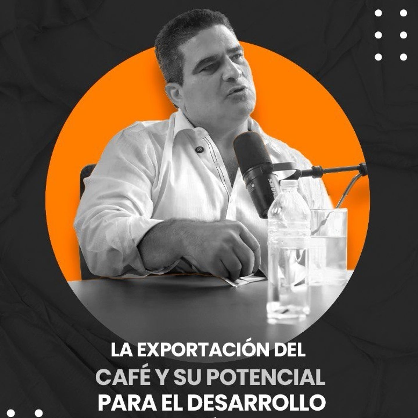 EPISODIO 04 - LA EXPORTACIÓN DEL CAFÉ Y SU POTENCIAL PARA EL DESARROLLO ECONÓMICO LOCAL episode artwork