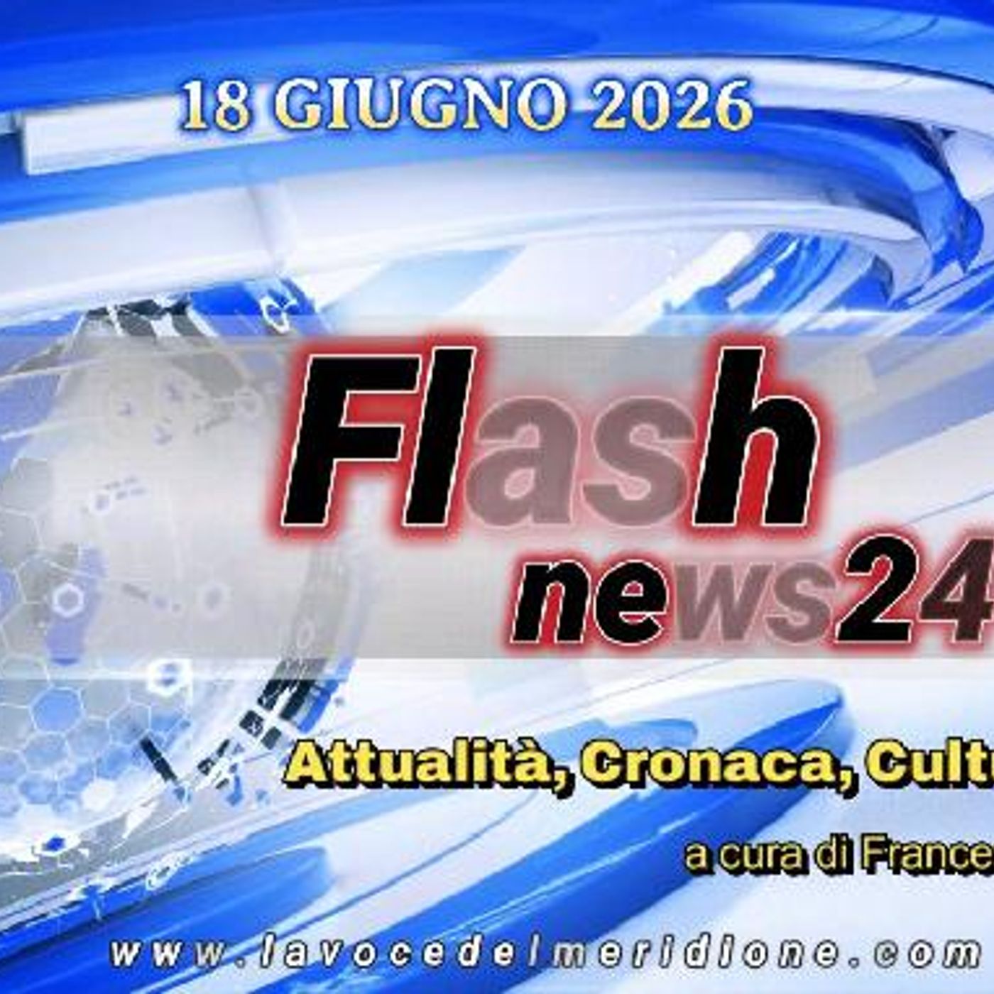 «FlashNews24» del 18 GIUGNO 2026 - Attualità, Cronaca, Cultura e Sport a cura di Francesco Sampogna episode artwork