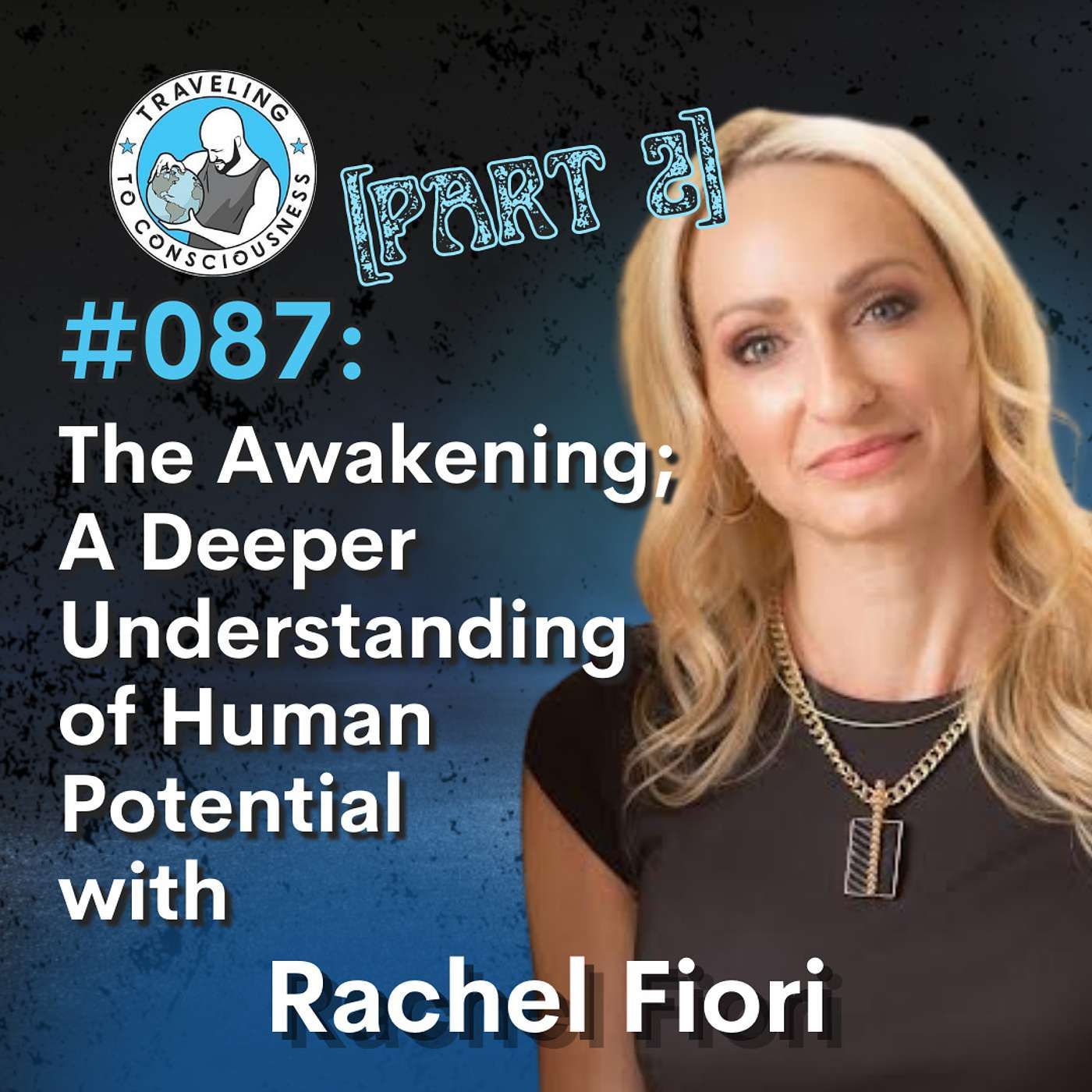 Odyssey #087: Rachel Fiori - Part 2: The Awakening; A Deeper Understanding of Human Potential | Ep 198