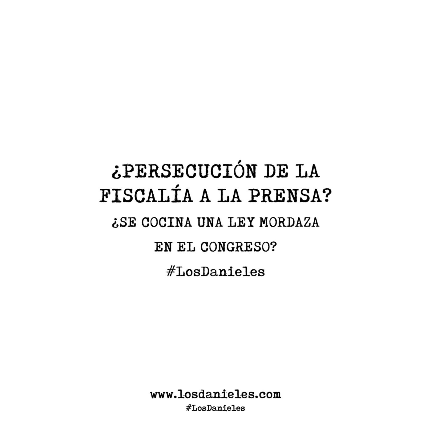 ¿PERSECUCIÓN DE LA FISCALÍA A LA PRENSA? / ¿SE COCINA UNA LEY MORDAZA EN EL CONGRESO? episode artwork