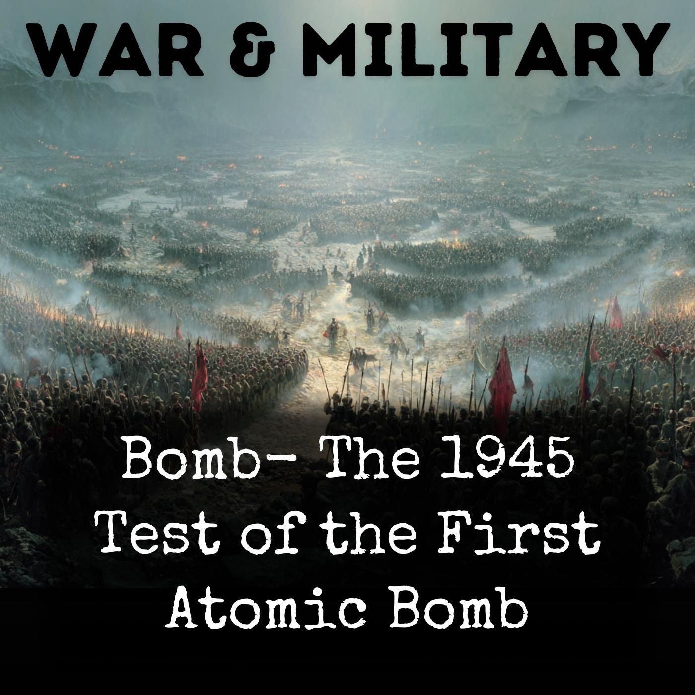 Bomb-  The 1945 Test of the First Atomic Bomb