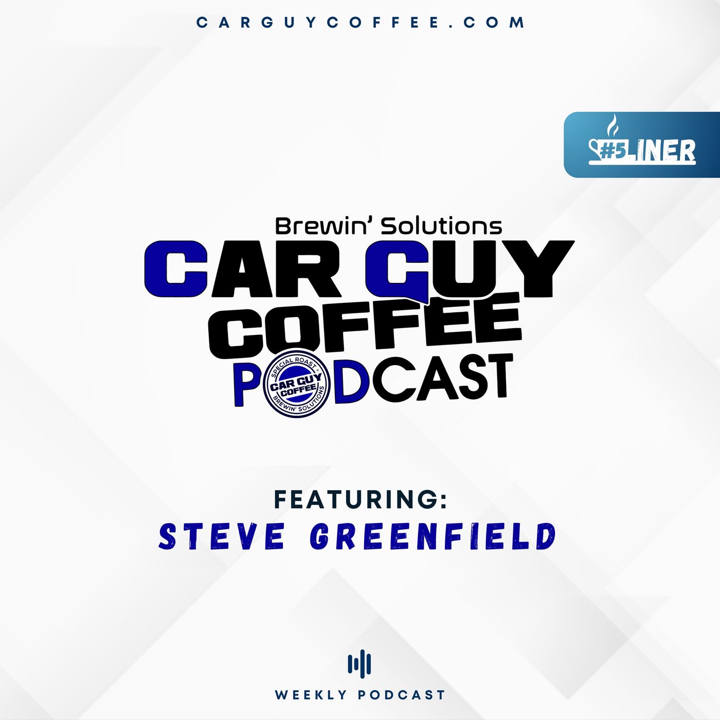 Car Guy Coffee Podcast Presents #5Liner feat. Steve Greenfield