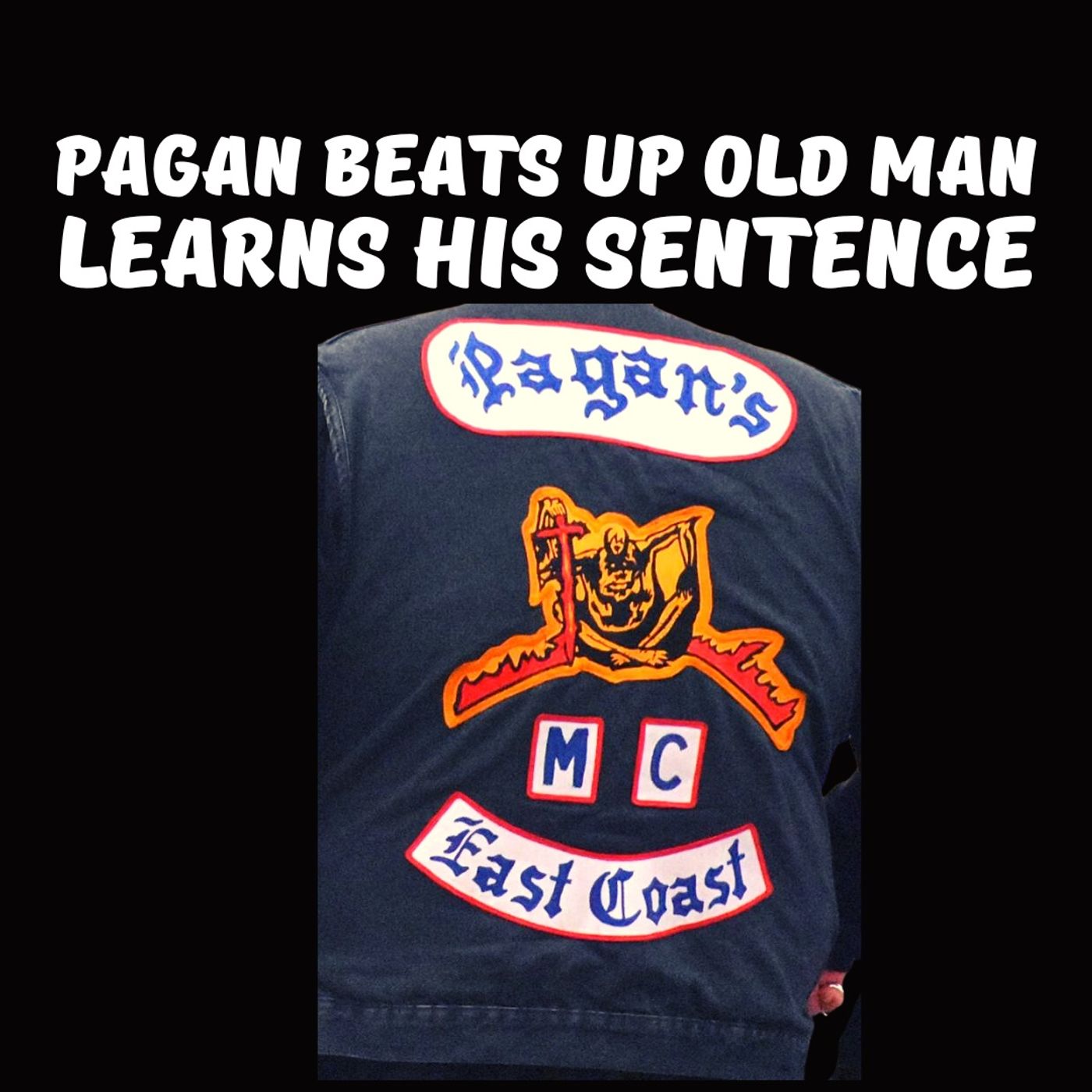 Pagan MC Member Sentenced for Attacking Elderly Man with his Club