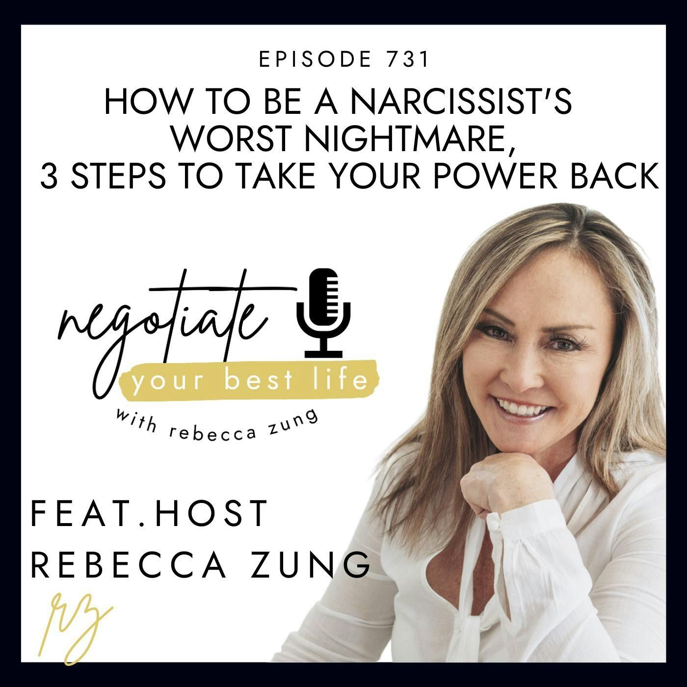 How to Be a Narcissist’s WORST Nightmare, 3 Steps to Take Your Power Back with Rebecca Zung on Negotiate Your Best Life #731