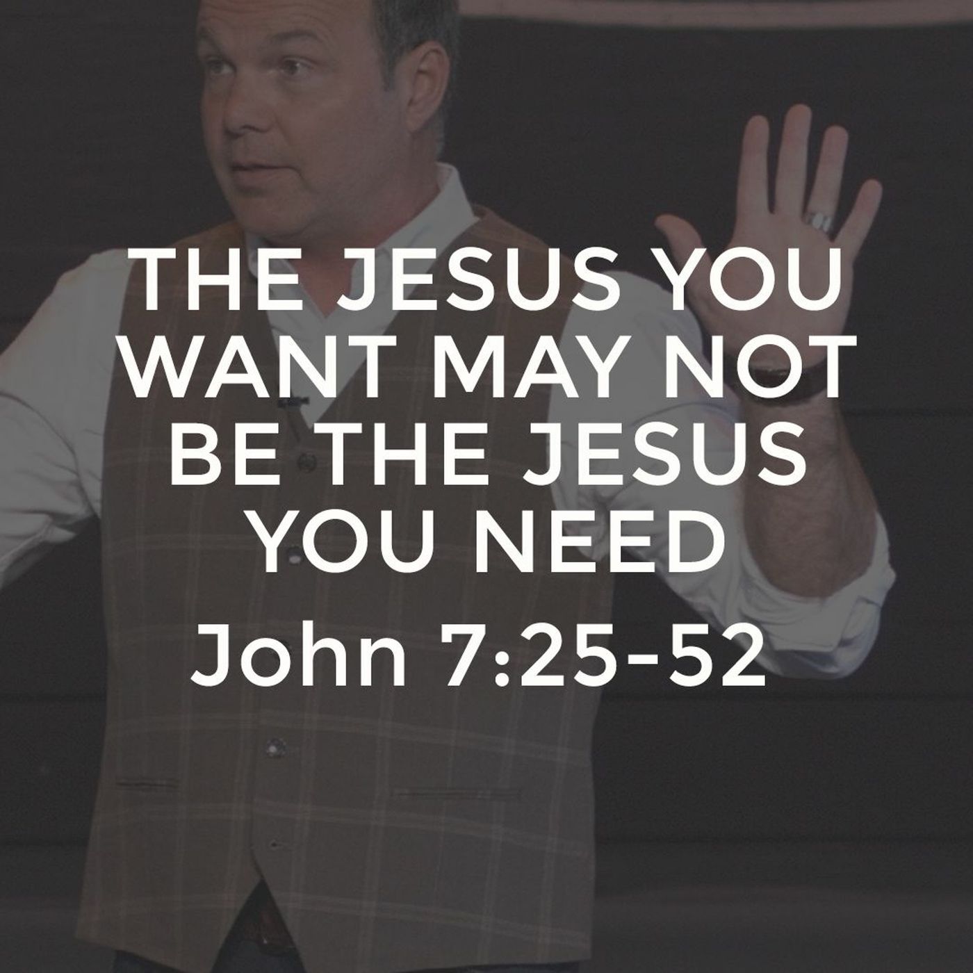 John #16 - The Jesus You Want May Not Be the Jesus You Need
