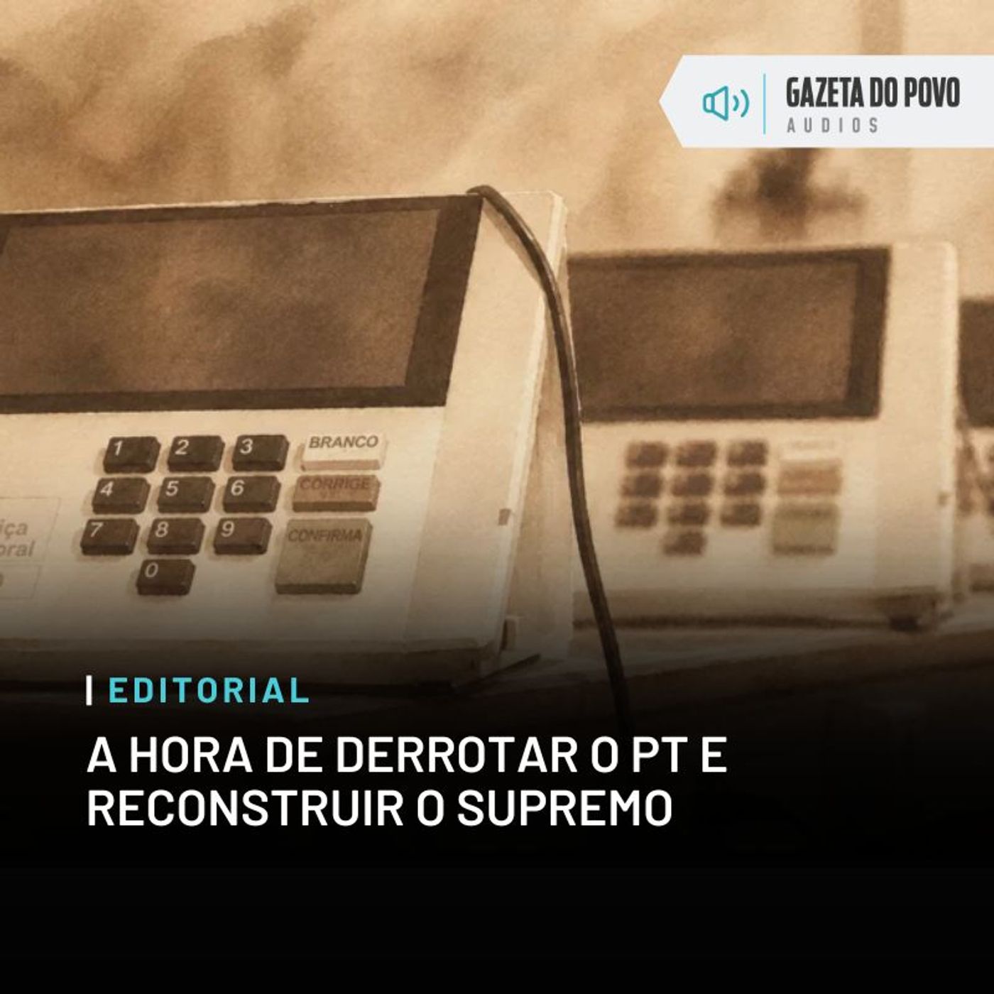 Editorial do dia: A hora de derrotar o PT e reconstruir o Supremo episode artwork