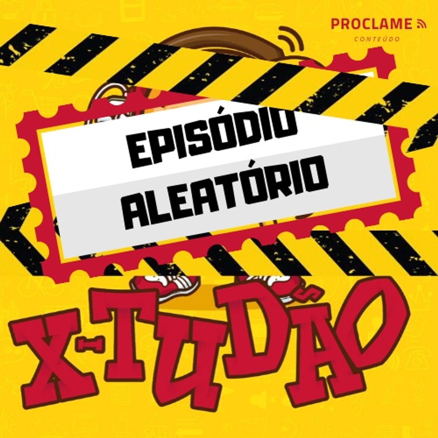 X- TUDÃO #007 - Episódio Aleatório