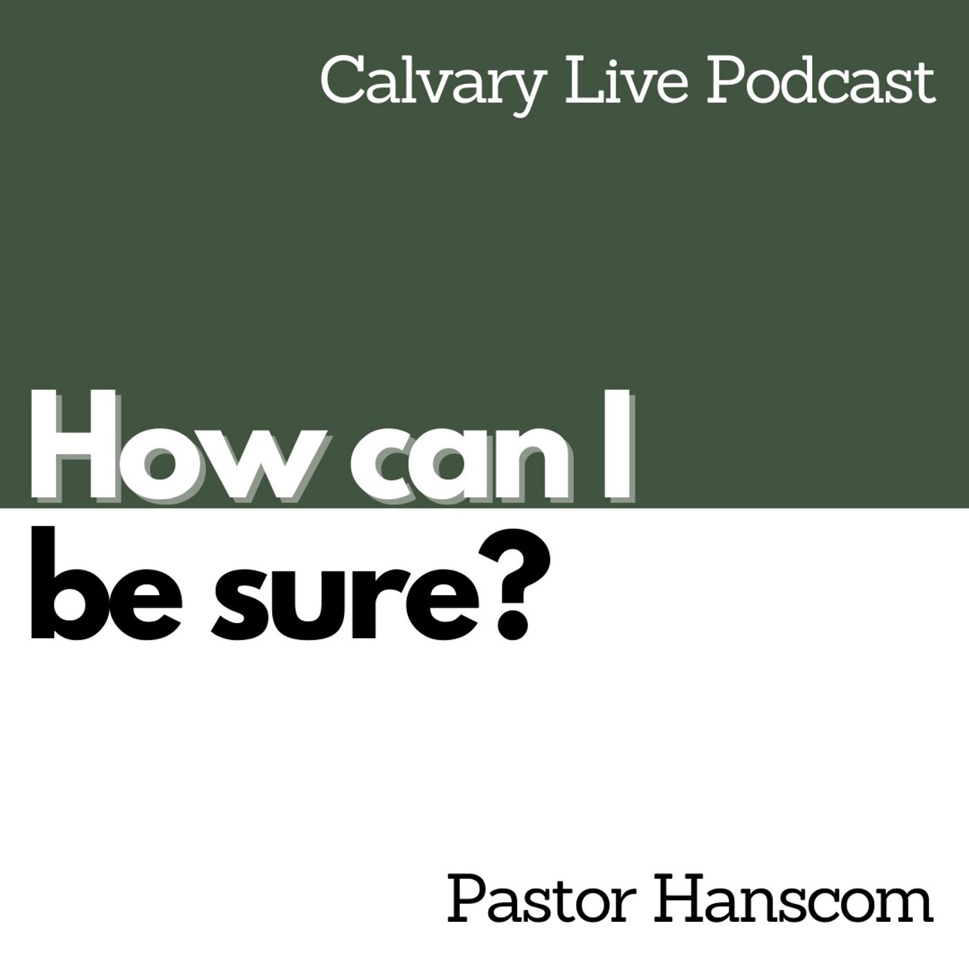 Pastor Hanscom: How Can I Be Sure? Wed Jan 12, 2022.