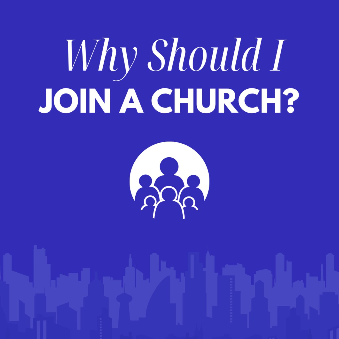 Why Should I Join A Church?