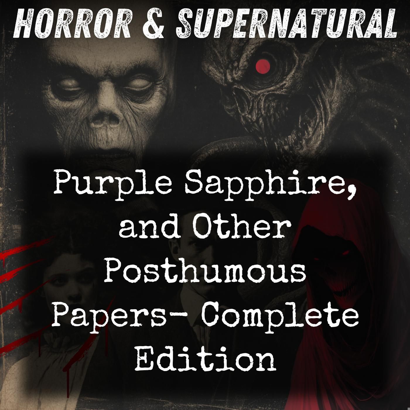 Purple Sapphire, and Other Posthumous Papers-  Complete Edition