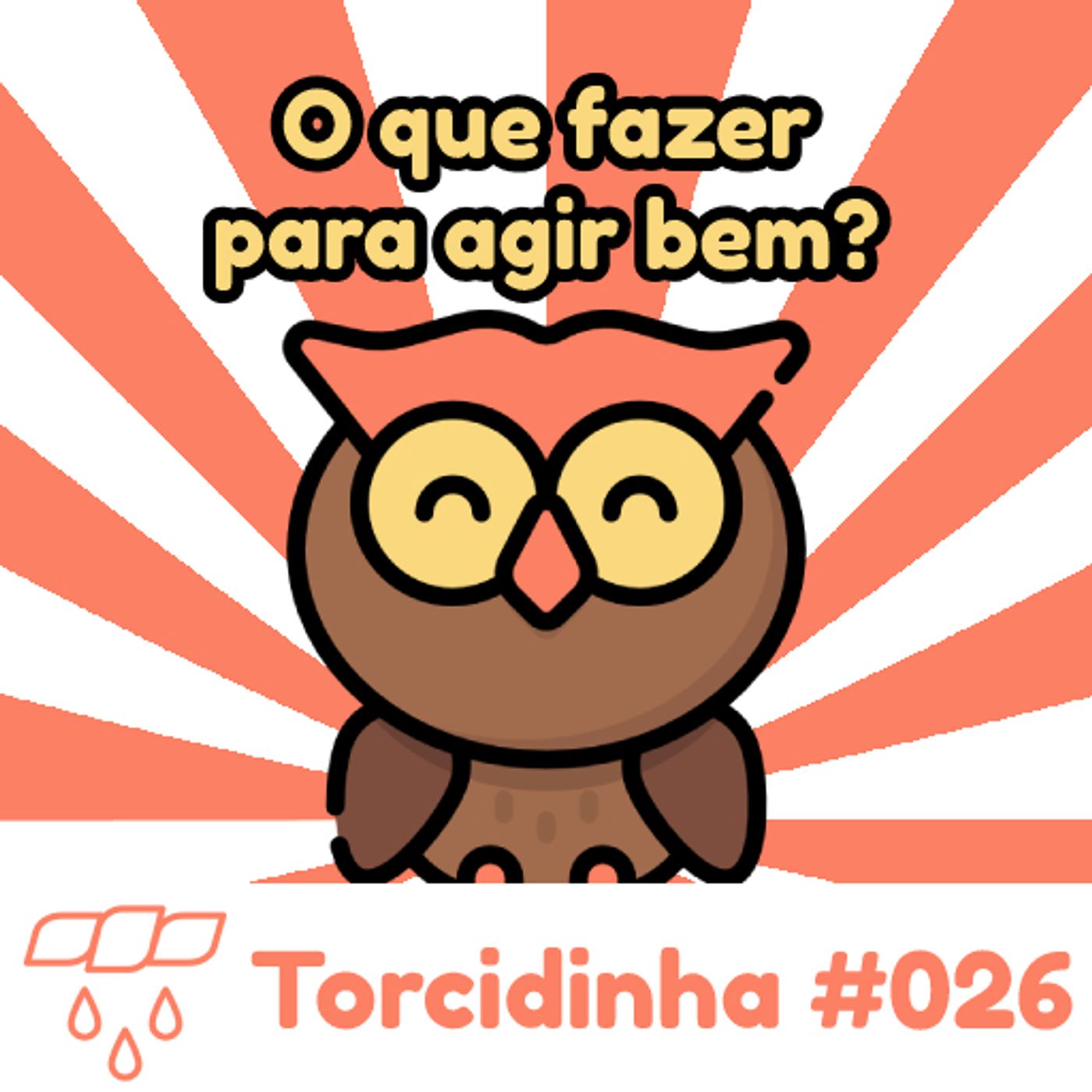Torcidinha #026 - "O que fazer para agir bem?" episode artwork